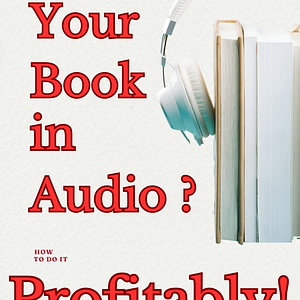 eBook Cover of So You Want Your Book in Audio? How to do it Profitably! Written and Performed by Mary Phillips also showing photo image of 3 books surrounded by headphones to denote audiobooks You’ve written a book, and now you want it in Audio? How the heck do you do that? This easily digestible and implementable How to guide will get you there! Written for Indie Authors by Mary Phillips (Audiobook Narrator, Producer, Publisher, and now Author)